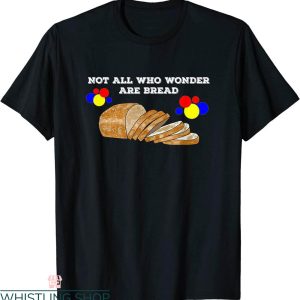Wonder Bread T-Shirt Not All Who Wonder Are Bread Tee