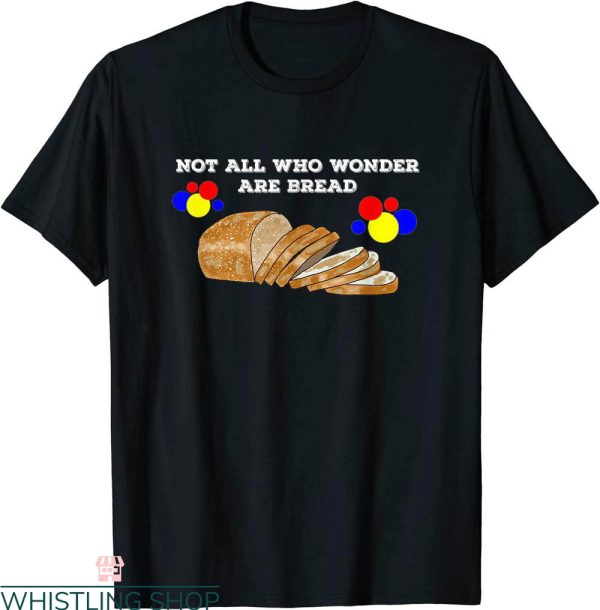 Wonder Bread T-Shirt Not All Who Wonder Are Bread Tee