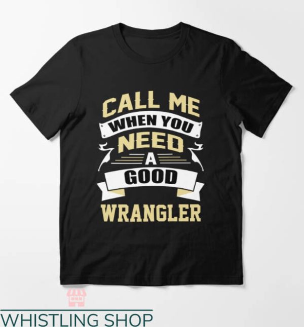 Wrangler Aztec T-shirt Call Me When You Need A Good Wrangler