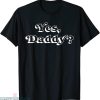 Yes Daddy T-shirt Babygirl Adult Joke Funny Typography