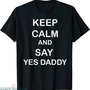 Yes Daddy T-shirt Keep Calm And Say Yes Daddy Typography