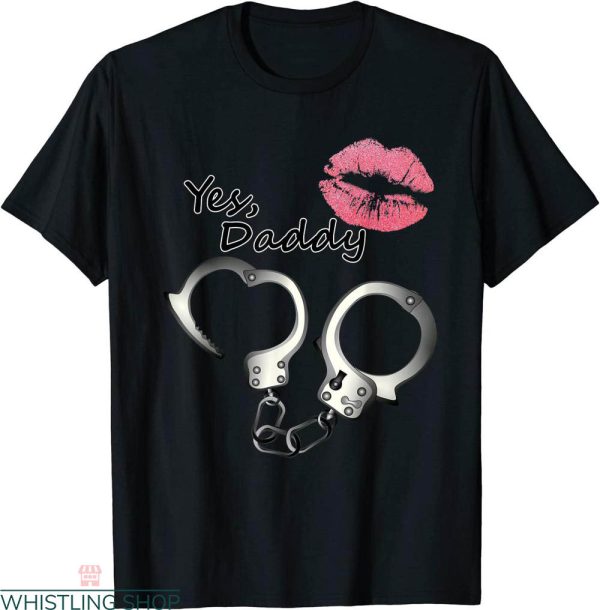 Yes Daddy T-shirt Kinky Cosplay Cuffs And Kiss Fetish Sexy