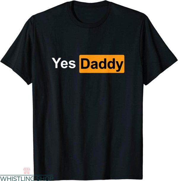 Yes Daddy T-shirt Loved Collared Owned Dominatrix Bdsm