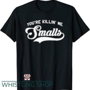 You’re Killin Me Smalls T Shirt Baseball Parent