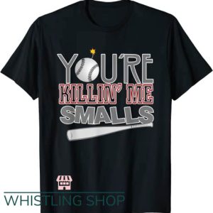 You’re Killin Me Smalls T Shirt Baseball Tee