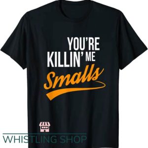 You’re Killin Me Smalls T Shirt Couple