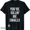 You’re Killin Me Smalls T Shirt Cute Baseball