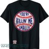 You’re Killin Me Smalls T Shirt Funny designer Baseball