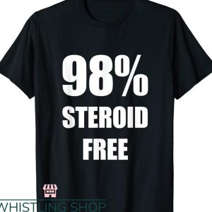 Legalize Anabolic Steroids T shirt 98% Steroid Free