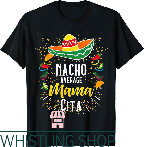 Mama Cita T-Shirt Nacho Average De Mayo Mexican Fiesta Party