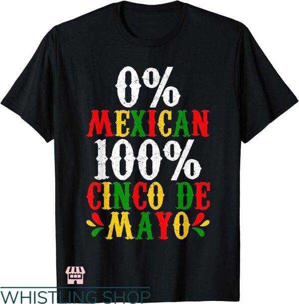 5 De Mayo T-shirt 0% Mexican 100% Cinco De Mayo T-shirt