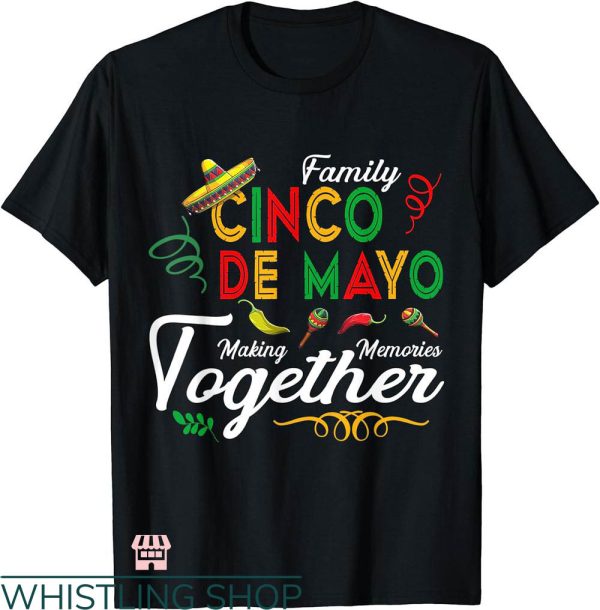 5 De Mayo T-shirt Family Cinco De Mayo Making Memories Together