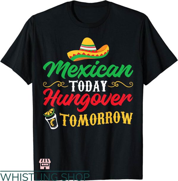 5 De Mayo T-shirt Mexican Today Hungover Tomorrow T-shirt