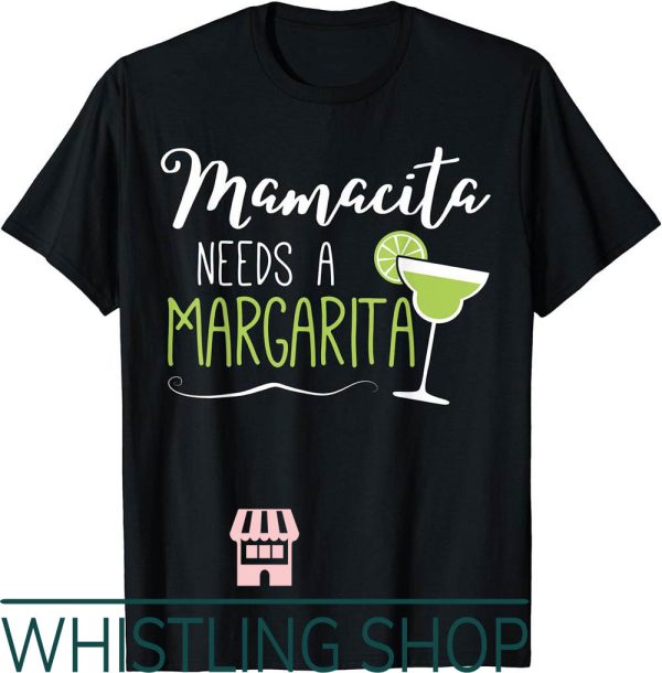 Mama Cita T-Shirt Cute Margarita Senoritas Needs A Margarita