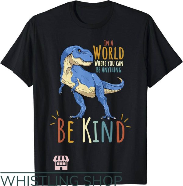 Adult Dinosaur T-Shirt In A World Where You Can Be Anything