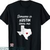 Austin Texas T-shirt Someone In Austin Loves Me