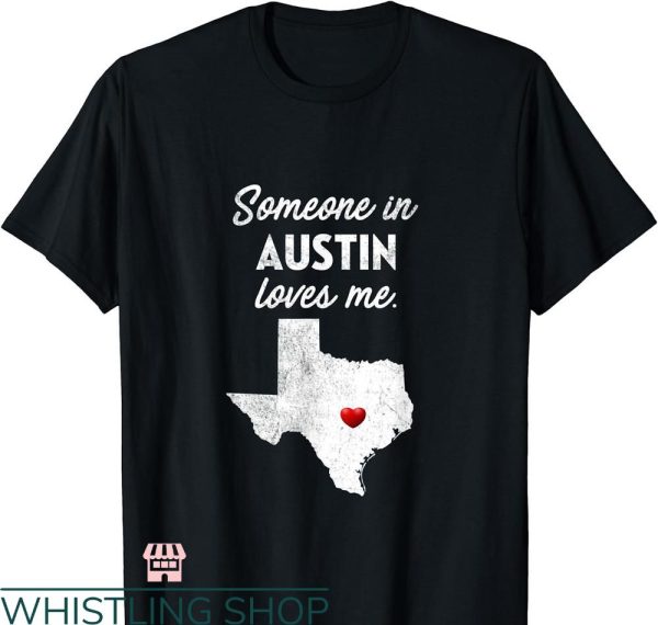 Austin Texas T-shirt Someone In Austin Loves Me