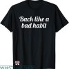 Bad Habits T-shirt Back Like A Bad Habit T-shirt