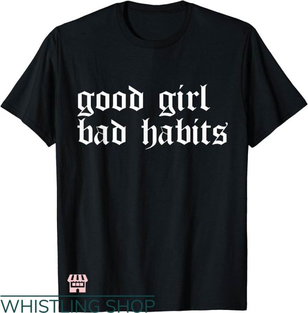 Bad Habits T-shirt Good Girl Bad Habits T-shirt