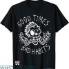 Bad Habits T-shirt Good Times Bad Habits T-shirt