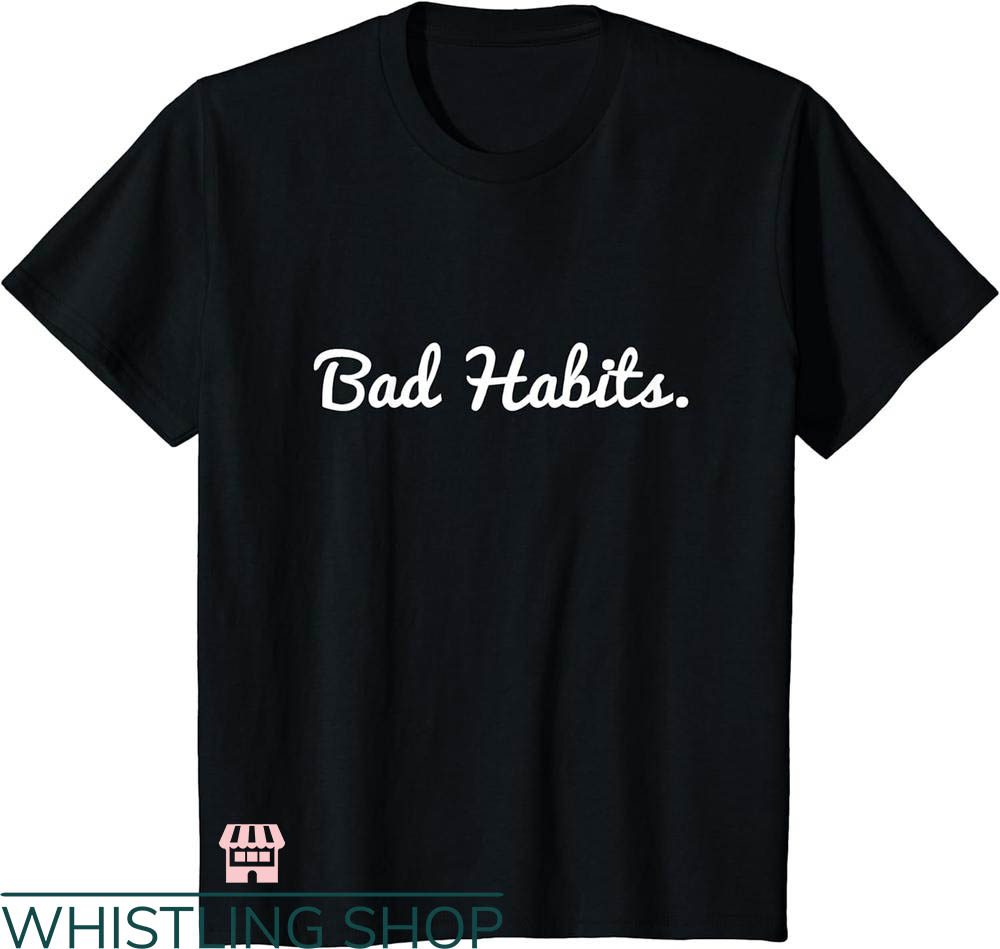 Bad Habits T-shirt