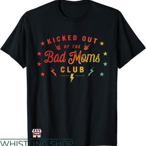 Bad Moms Club T-shirt Kicked Out Of The Bad Moms Club Shirt