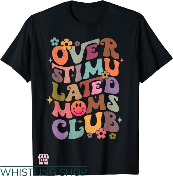 Bad Moms Club T-shirt Overstimulated Moms Club T-shirt
