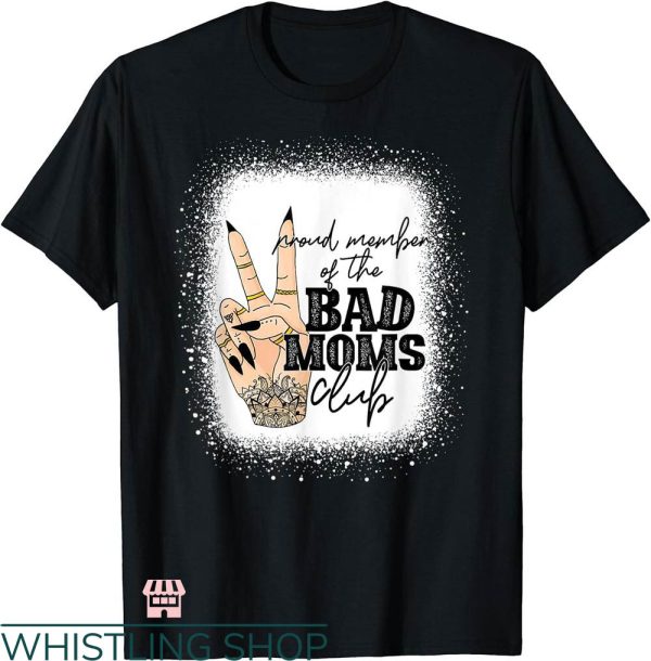 Bad Moms Club T-shirt Proud Member Of The Bad Moms Club