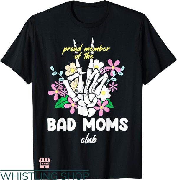 Bad Moms Club T-shirt Skeleton Hand Proud Member Of Bad Moms Club
