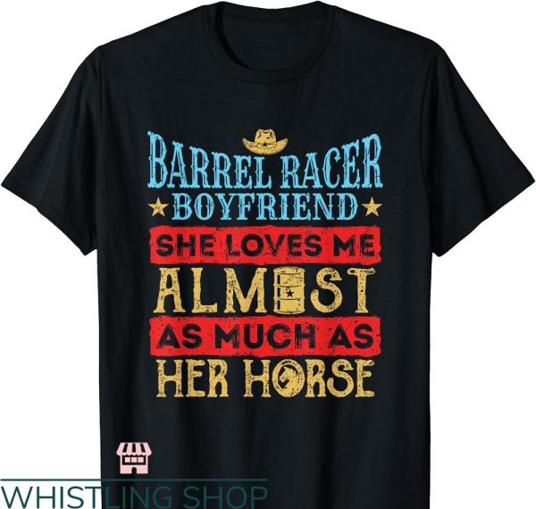Barrel Racer T-shirt Boyfriend Barrel Racer