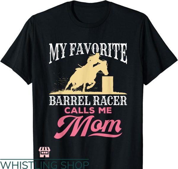 Barrel Racer T-shirt Favorite Barrel Racer Mother’s Day