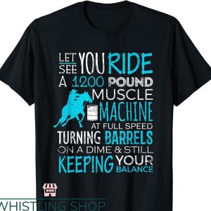 Barrel Racer T-shirt Let You Ride Turning Barrels Racing