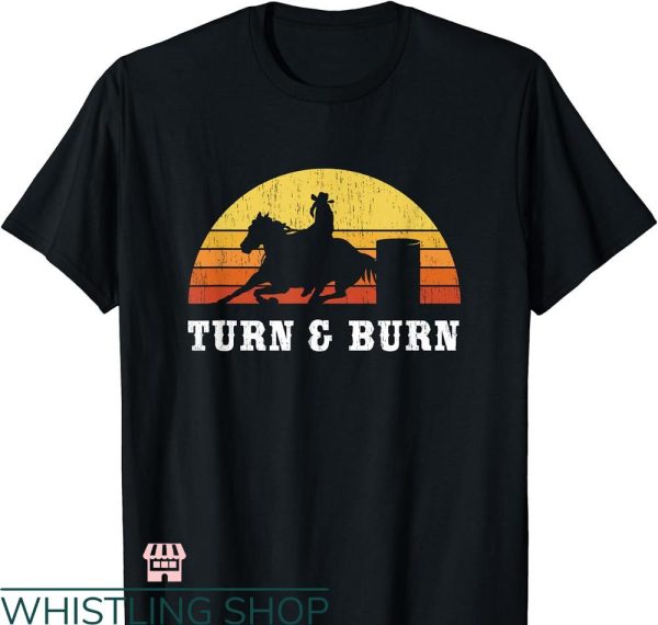 Barrel Racer T-shirt Turn And Burn Barrel Racing