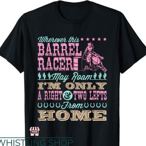 Barrel Racer T-shirt Wherever This Barrel Racer May Roam