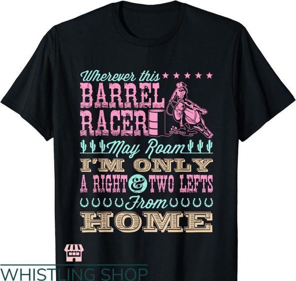 Barrel Racer T-shirt Wherever This Barrel Racer May Roam