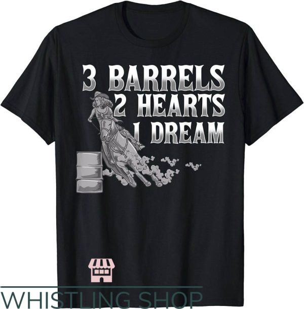 Barrel Racing T-Shirt 3 Barrels 2 Hearts 1 Dream