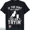 Barrel Racing T-Shirt If The Dirt Aint Flying You Aint Trying