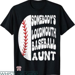 Baseball Aunt T-shirt Somebody’s Loudmouth Baseball Aunt