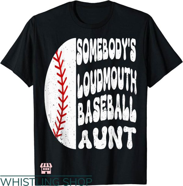 Baseball Aunt T-shirt Somebody’s Loudmouth Baseball Aunt