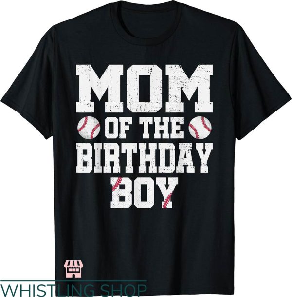 Baseball Birthday T-shirt Mom Of The Birthday Boy Baseball