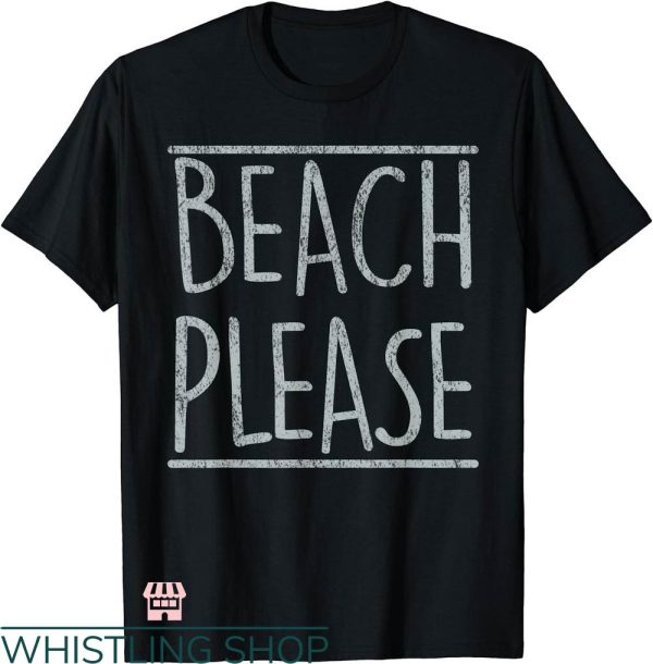 Beach Please T-shirt