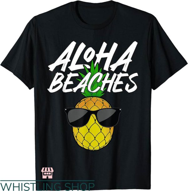 Beach Please T-shirt Funny Aloha Beach Please T-shirt