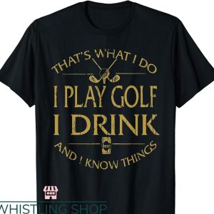 Beer Golf T-shirt That’s Was I Do I Play Golf I Drink Beer