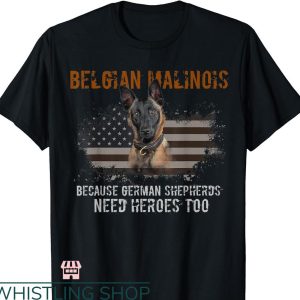 Belgian Malinois T-shirt Need Hero Too