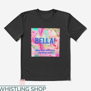 Bella Where You Been Loca T-shirt Bella Floral T-shirt