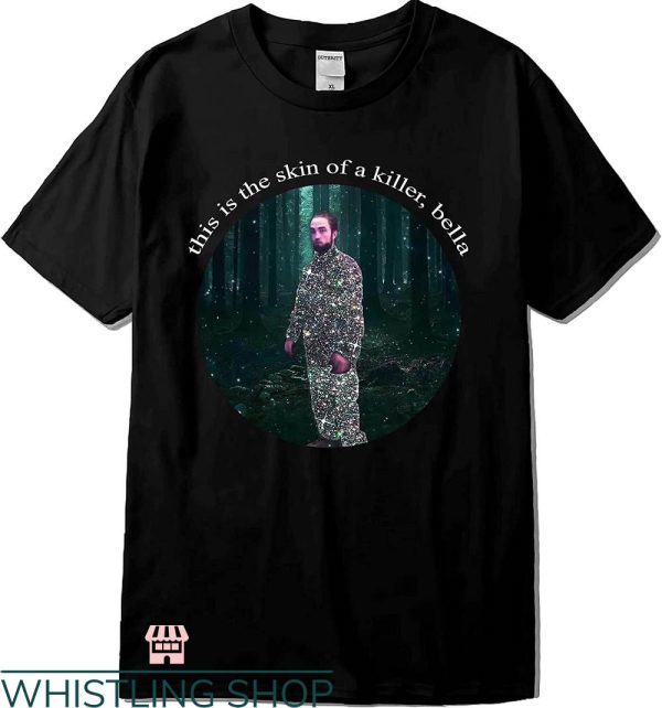 Bella Where You Been Loca T-shirt This Is The Skin Of A Killer