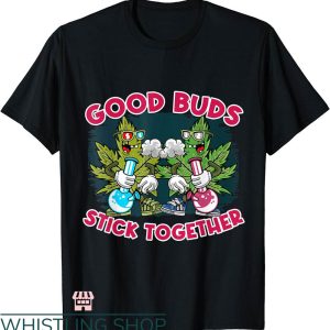 Best Buds T-shirt Good Buds Stick Together Smoking T-shirt