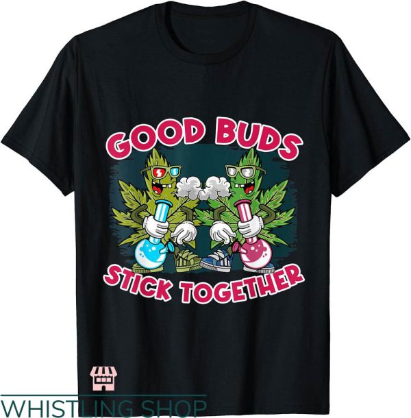 Best Buds T-shirt Good Buds Stick Together Smoking T-shirt