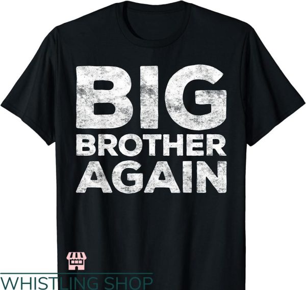 Big Brother Again T-Shirt Bro Shirt T-Shirt