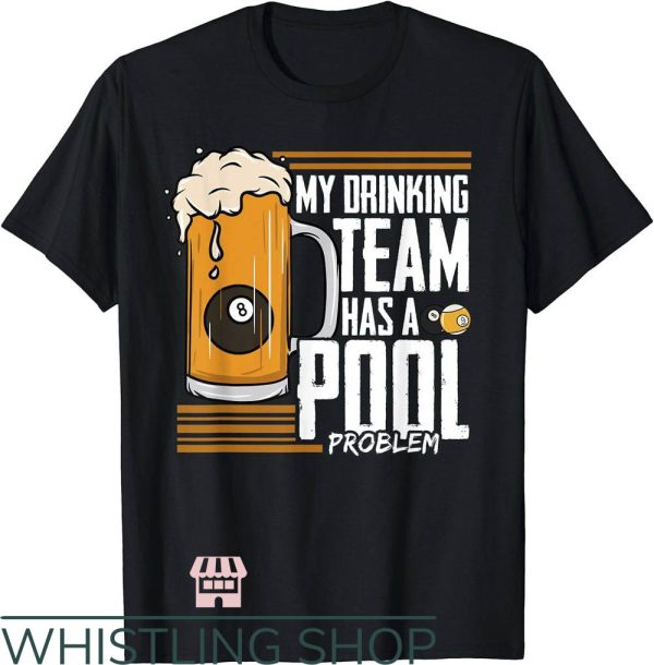 Billiards Team T-Shirt My Drinking Team Has A Pool Problem